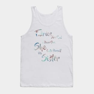 Faries are real, I have one. She calls herself my Sister. Tank Top